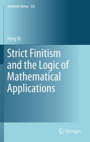 Strict Finitism And The Logic Of Mathematical Applications 1st Edition Feng Ye Auth