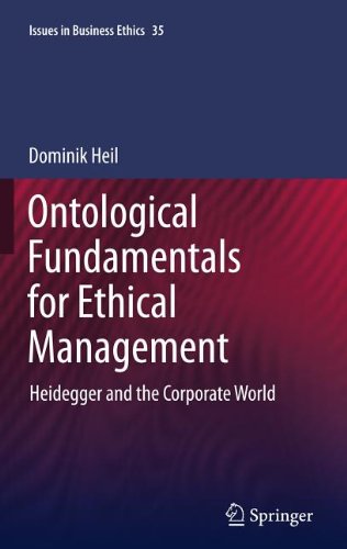 Ontological Fundamentals For Ethical Management Heidegger And The Corporate World 1st Edition Dominik Heil Auth