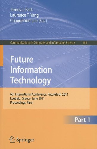 Future Information Technology 6th International Conference Futuretech 2011 Loutraki Greece June 2830 2011 Proceedings Part I 1st Edition Yujing Liu