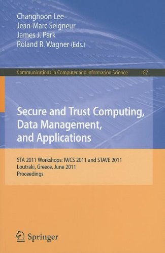 Secure And Trust Computing Data Management And Applications Sta 2011 Workshops Iwcs 2011 And Stave 2011 Loutraki Greece June 2830 2011 Proceedings 1st Edition Krzysztof Lasota