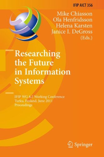 Researching The Future In Information Systems Ifip Wg 82 Working Conference Turku Finland June 68 2011 Proceedings 1st Edition Mike Chiasson