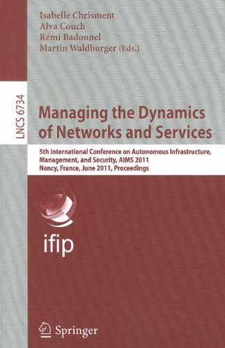 Managing The Dynamics Of Networks And Services 5th International Conference On Autonomous Infrastructure Management And Security Aims 2011 Nancy France June 1317 2011 Proceedings 1st Edition Jrme Franois