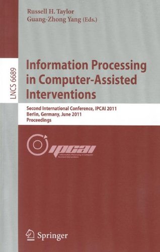 Information Processing In Computerassisted Interventions Second International Conference Ipcai 2011 Berlin Germany June 22 2011 Proceedings 1st Edition Ivo Rssling