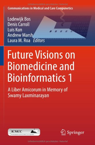 Future Visions On Biomedicine And Bioinformatics 1 A Liber Amicorum In Memory Of Swamy Laxminarayan 1st Edition L Bos Auth