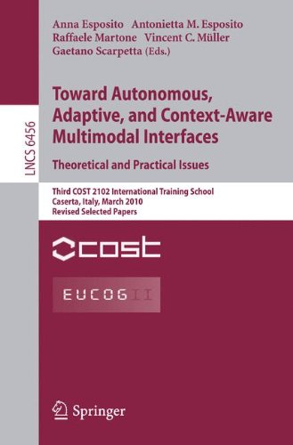 Toward Autonomous Adaptive And Contextaware Multimodal Interfaces Theoretical And Practical Issues Third Cost 2102 International Training School Caserta Italy March 1519 2010 Revised Selected Papers 1st Edition Vincent C Mller Auth