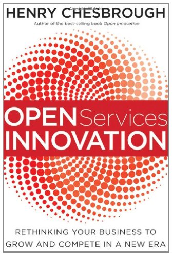 Open Services Innovation Rethinking Your Business To Grow And Compete In A New Era 1st Edition Henry Chesbrough