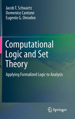 Computational Logic And Set Theory Applying Formalized Logic To Analysis 1st Edition Jacob T Schwartz