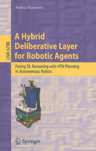 A Hybrid Deliberative Layer For Robotic Agents Fusing Dl Reasoning With Htn Planning In Autonomous Robots 1st Edition Ronny Hartanto Auth