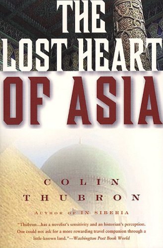 The Lost Heart Of Asia Colin Thubron
