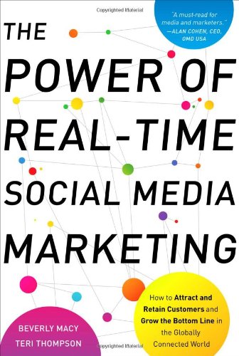 The Power Of Realtime Social Media Marketing How To Attract And Retain Customers And Grow The Bottom Line In The Globally Connected World 1st Edition Beverly Macy
