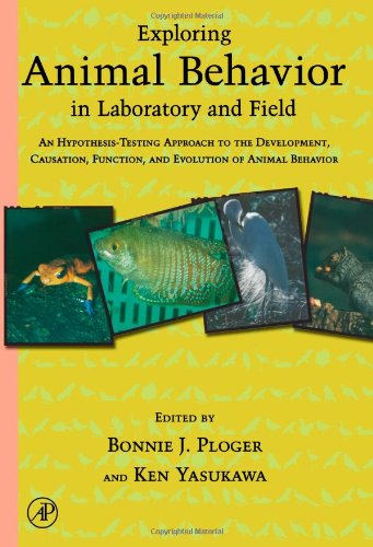 Exploring Animal Behavior In Laboratory And Field An Hypothesistesting Approach To The Development Causation Function And Evolution Of Animal Behavior 1st Edition Bonnie J Ploger