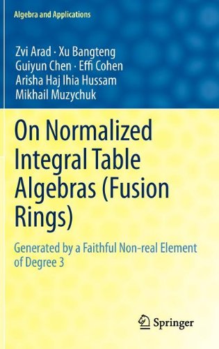 On Normalized Integral Table Algebras Fusion Rings Generated By A Faithful Nonreal Element Of Degree 3 1st Edition Zvi Arad