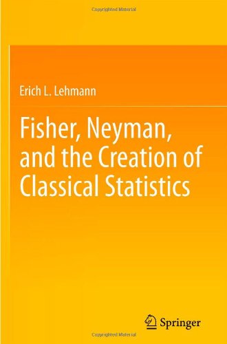 Fisher Neyman And The Creation Of Classical Statistics 1st Edition Erich L Lehmann Auth