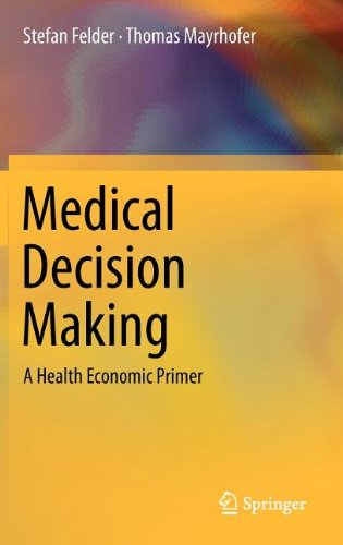 Medical Decision Making A Health Economic Primer 1st Edition Stefan Felder