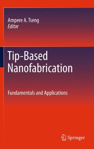 Tipbased Nanofabrication Fundamentals And Applications 1st Edition Ampere A Tseng Auth
