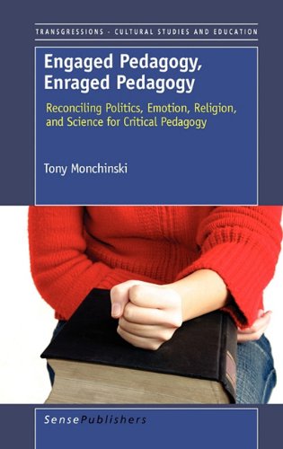 Engaged Pedagogy Enraged Pedagogy Reconciling Politics Emotion Religion And Science For Critical Pedagogy Tony Monchinski Auth