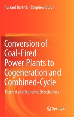Conversion Of Coalfired Power Plants To Cogeneration And Combinedcycle Thermal And Economic Effectiveness 1st Edition Ryszard Bartnik