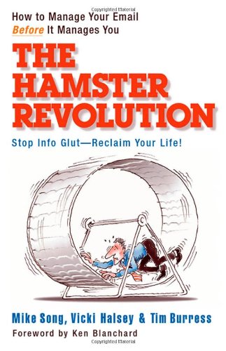 The Hamster Revolution How To Manage Your Email Before It Manages You First Edition Mike Song