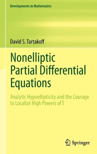 Nonelliptic Partial Differential Equations Analytic Hypoellipticity And The Courage To Localize High Powers Of T 1st Edition David S Tartakoff Auth