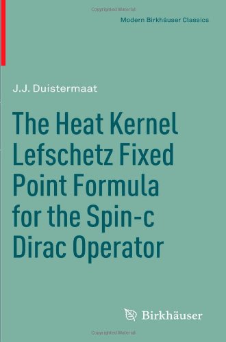 The Heat Kernel Lefschetz Fixed Point Formula For The Spinc Dirac Operator 1st Edition Jj Duistermaat