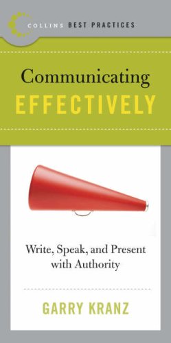 Best Practices Communicating Effectively Write Speak And Present With Authority Garry Kranz