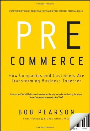 Precommerce How Companies And Customers Are Transforming Business Together 1st Edition Bob Pearson