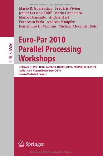Europar 2010 Parallel Processing Workshops Heteropar Hpcc Hibb Coregrid Uchpc Hpcf Proper Ccpi Vhpc Ischia Italy August 31september 3 2010 Revised Selected Papers 1st Edition Frdric Vivien Auth