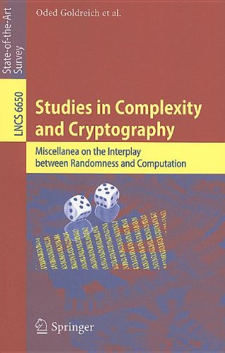 Studies In Complexity And Cryptography Miscellanea On The Interplay Between Randomness And Computation In Collaboration With Lidor Avigad Mihir Bellare Zvika Brakerski Shafi Goldwasser Shai Halevi Tali Kaufman Leonid Levin Noam Nisan Dana Ron M 1st Edition Oded Goldreich Auth