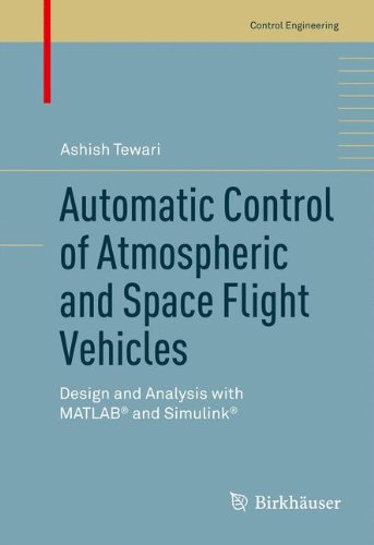 Automatic Control Of Atmospheric And Space Flight Vehicles Design And Analysis With Matlab And Simulink 1st Edition Ashish Tewari Auth