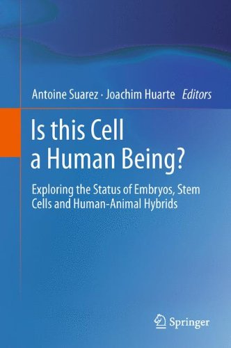 Is This Cell A Human Being Exploring The Status Of Embryos Stem Cells And Humananimal Hybrids 1st Edition Joachim Huarte