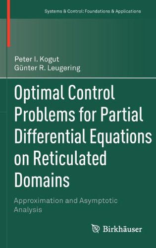 Optimal Control Problems For Partial Differential Equations On Reticulated Domains Approximation And Asymptotic Analysis 1st Edition Peter I Kogut