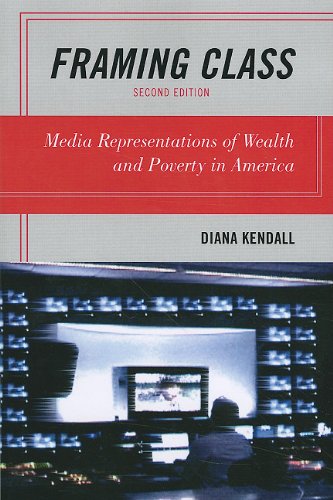 Framing Class Media Representations Of Wealth And Poverty In America 2nd Diana Kendall