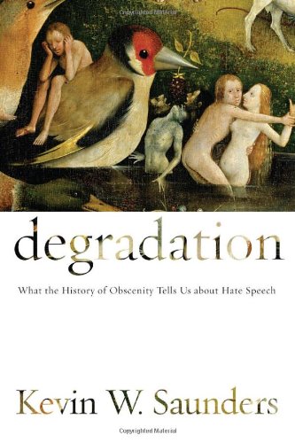 Degradation What The History Of Obscenity Tells Us About Hate Speech Kevin Saunders