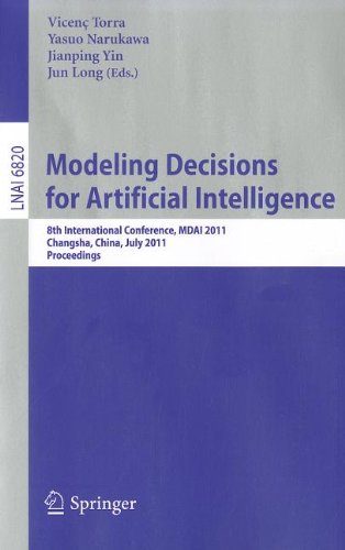 Modeling Decision For Artificial Intelligence 8th International Conference Mdai 2011 Changsha Hunan China July 2830 2011 Proceedings 1st Edition Jordi Herrerajoancomart