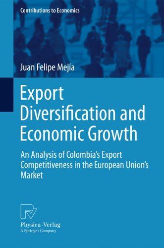 Export Diversification And Economic Growth An Analysis Of Colombias Export Competitiveness In The European Unions Market 1st Edition Juan Felipe Meja Auth