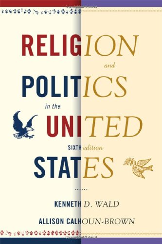 Religion And Politics In The United States Religion Politics In The United States 6th Kenneth D Wald