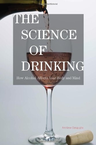 The Science Of Drinking How Alcohol Affects Your Body And Mind 1st Edition Amitava Dasgupta