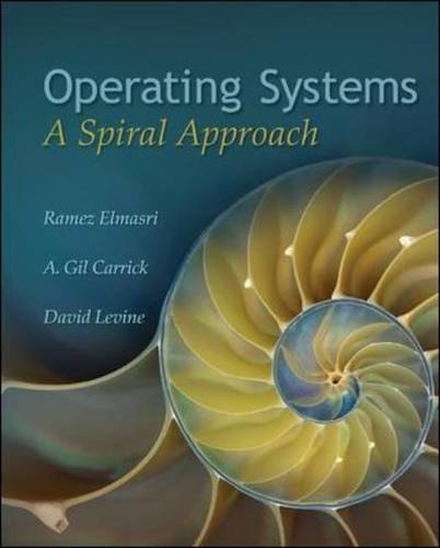 Operating Systems A Spiral Approach 1st Edition Ramez Elmasri
