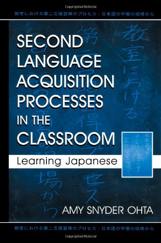 Second Language Acquisition Processes In The Classroom Learning Japanese Amy Snyder Ohta