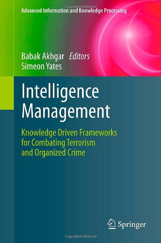 Intelligence Management Knowledge Driven Frameworks For Combating Terrorism And Organized Crime 1st Edition Simeon J Yates