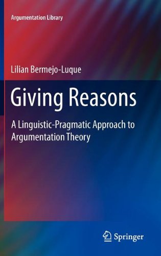 Giving Reasons A Linguisticpragmatic Approach To Argumentation Theory 1st Edition Lilian Bermejo Luque Auth
