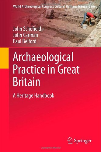 Archaeological Practice In Great Britain A Heritage Handbook 1st Edition John Schofield