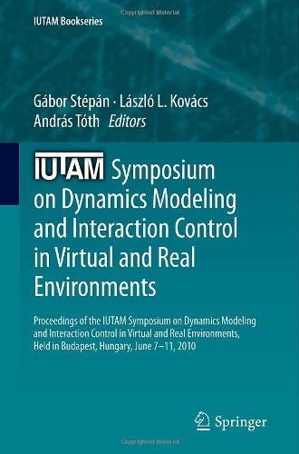 Iutam Symposium On Dynamics Modeling And Interaction Control In Virtual And Real Environments Proceedings Of The Iutam Symposium On Dynamics Modeling And Interaction Control In Virtual And Real Environments Held In Budapest Hungary June 711 2010 1st Edition Lszl L Kovcs