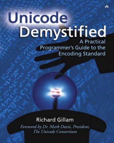 Unicode Demystified A Practical Programmers Guide To The Encoding Standard 1st Edition Richard Gillam