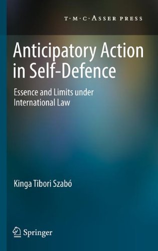 Anticipatory Action In Selfdefence Essence And Limits Under International Law 1st Edition Kinga Tibori Szab Auth
