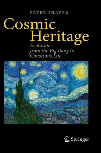 Cosmic Heritage Evolution From The Big Bang To Conscious Life 1st Edition Peter Shaver Auth