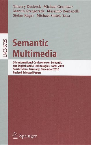 Semantic Multimedia 5th International Conference On Semantic And Digital Media Technologies Samt 2010 Saarbrcken Germany December 13 2010 Revised Selected Papers 1st Edition Rabeeh Abbasi Auth