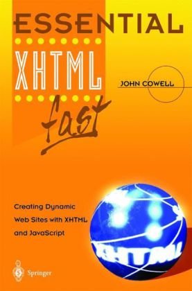 Essential Xhtml Fast Creating Dynamic Web Sites With Xhtml And Javascript 1st Edition John Cowell Bsc Hons