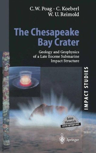 The Chesapeake Bay Crater Geology And Geophysics Of A Late Eocene Submarine Impact Structure 1st Edition Dr C Wylie Poag