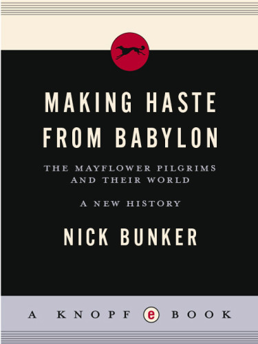 Making Haste From Babylon The Mayflower Pilgrims And Their World A New History Nick Bunker